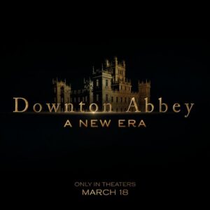 Downton Abbey: A New Era movie will be launched March 2022