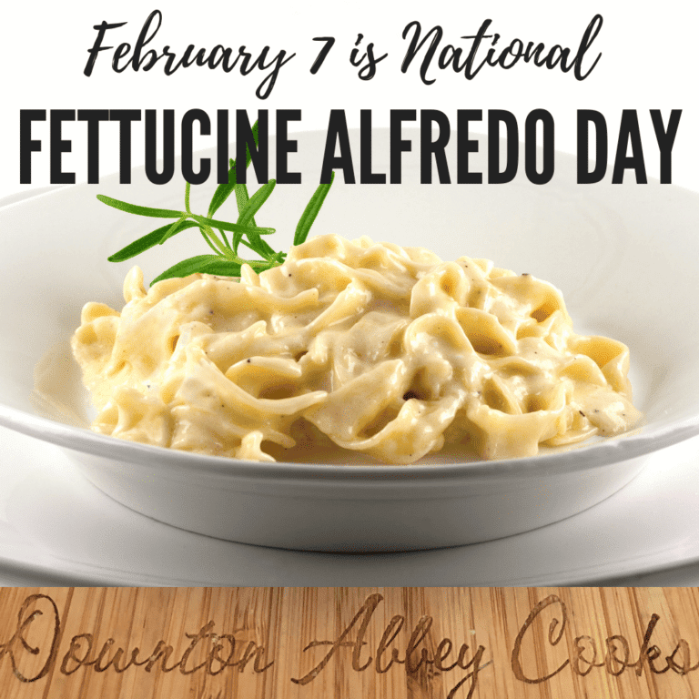 February 7th Is National Fettucine Alfredo Day Downton Abbey Cooks   National Fettucine Alfredo Day 768x768 